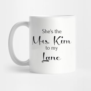 She's the Mrs. Kim to my Lane Mug